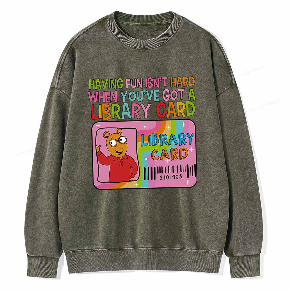 Pagewings Having Fun Isn't Hard When You've Got A Library Card Teacher Vintage T-Shirt Unisex Washed Sweatshirt
