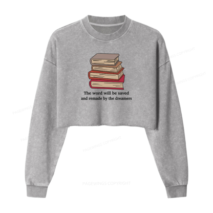 Pagewings The Word Will Be Saved And Remade By The Dreamers Washed Crop Sweatshirt
