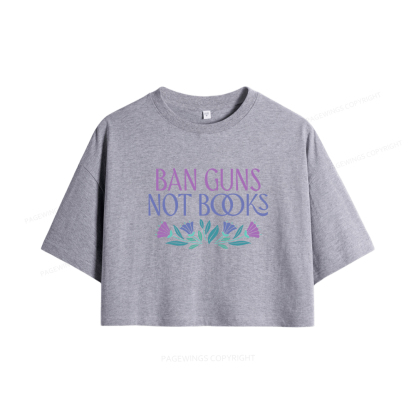 Pagewings Ban Guns Not Books Women Crop Tops