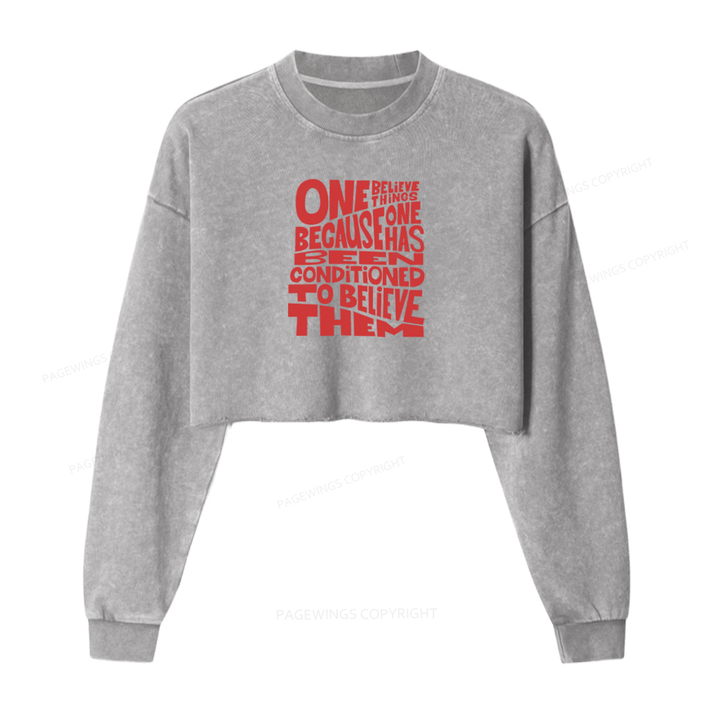 Pagewings One Believes Things Because One Has Been Conditioned To Washed Crop Sweatshirt