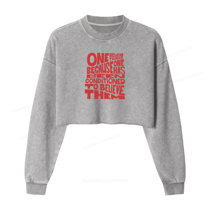 Pagewings One Believes Things Because One Has Been Conditioned To Washed Crop Sweatshirt