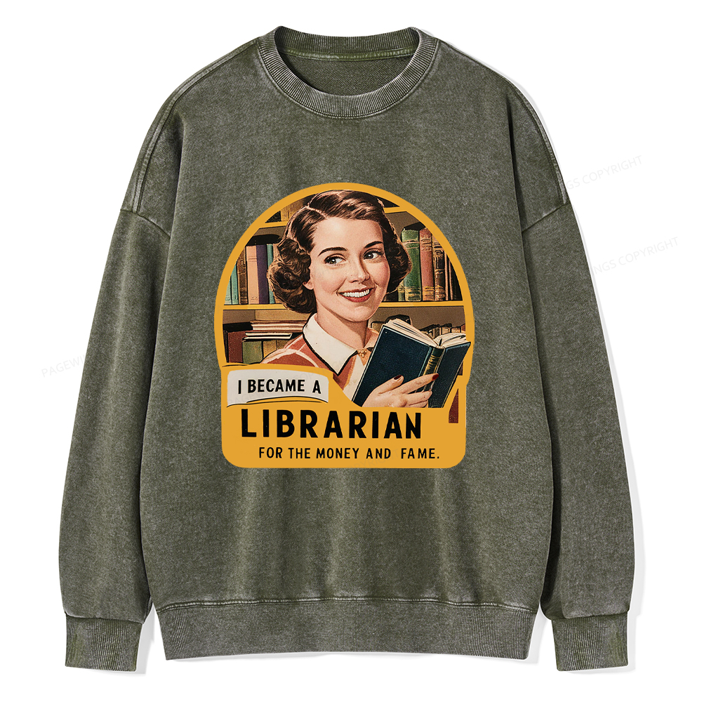 Pagewings I Became A Librarian For The Money And Fame Washed Sweatshirt