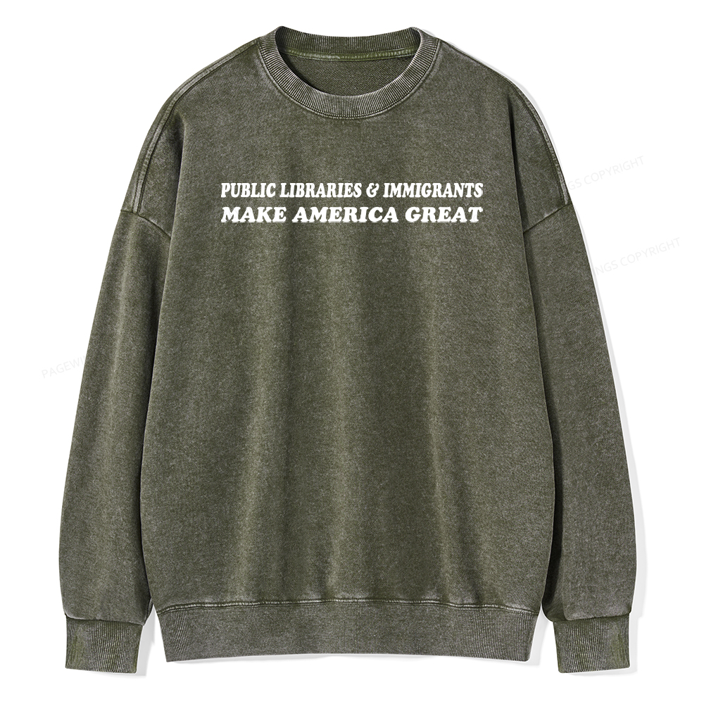 Pagewings Public Libraries Immigrants Make America Great Washed Sweatshirt