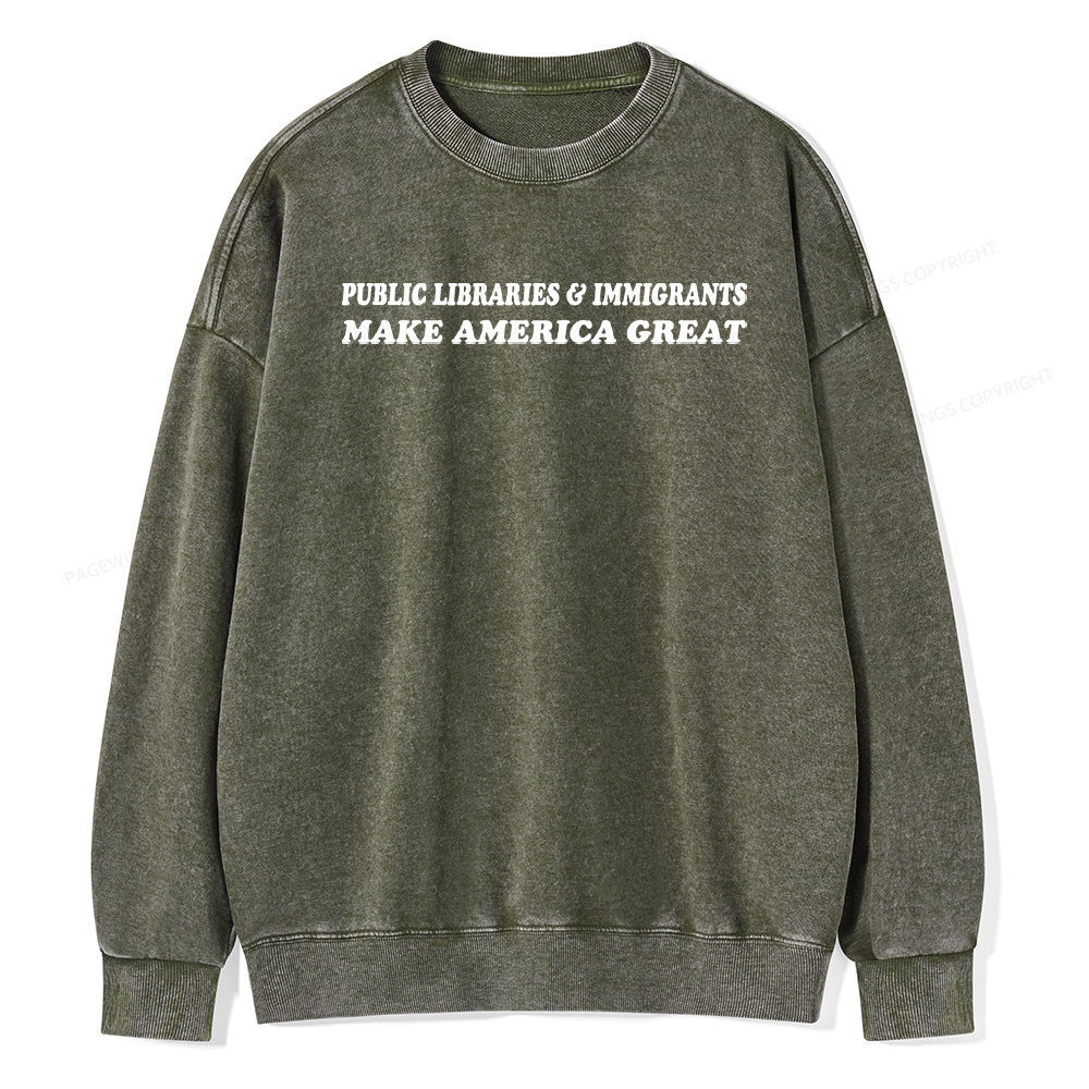 Pagewings Public Libraries Immigrants Make America Great Washed Sweatshirt