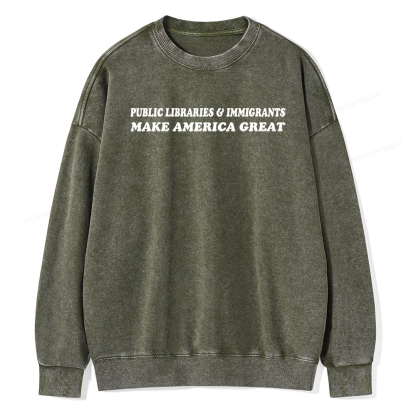 Pagewings Public Libraries Immigrants Make America Great Washed Sweatshirt