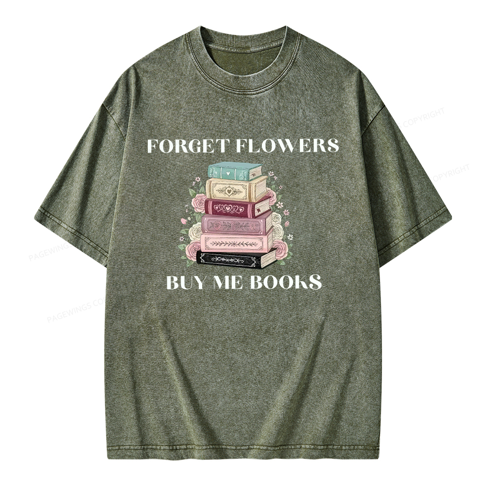 Pagewings Forget Flowers Buy Me Books Unisex Washed T-shirt