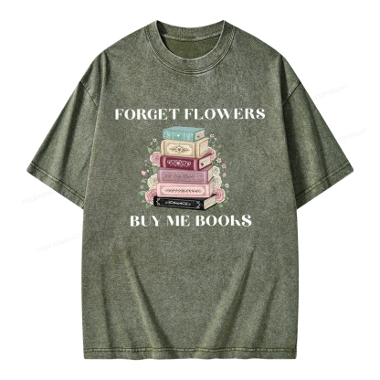 Pagewings Forget Flowers Buy Me Books Unisex Washed T-shirt
