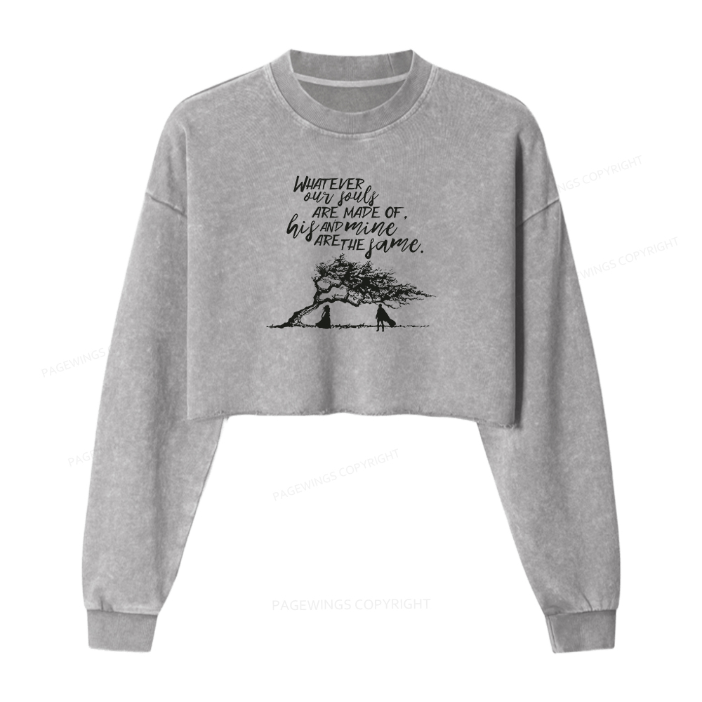 Pagewings Whatever Our Souls Are Made Of His And Mine Are The Same Washed Crop Sweatshirt