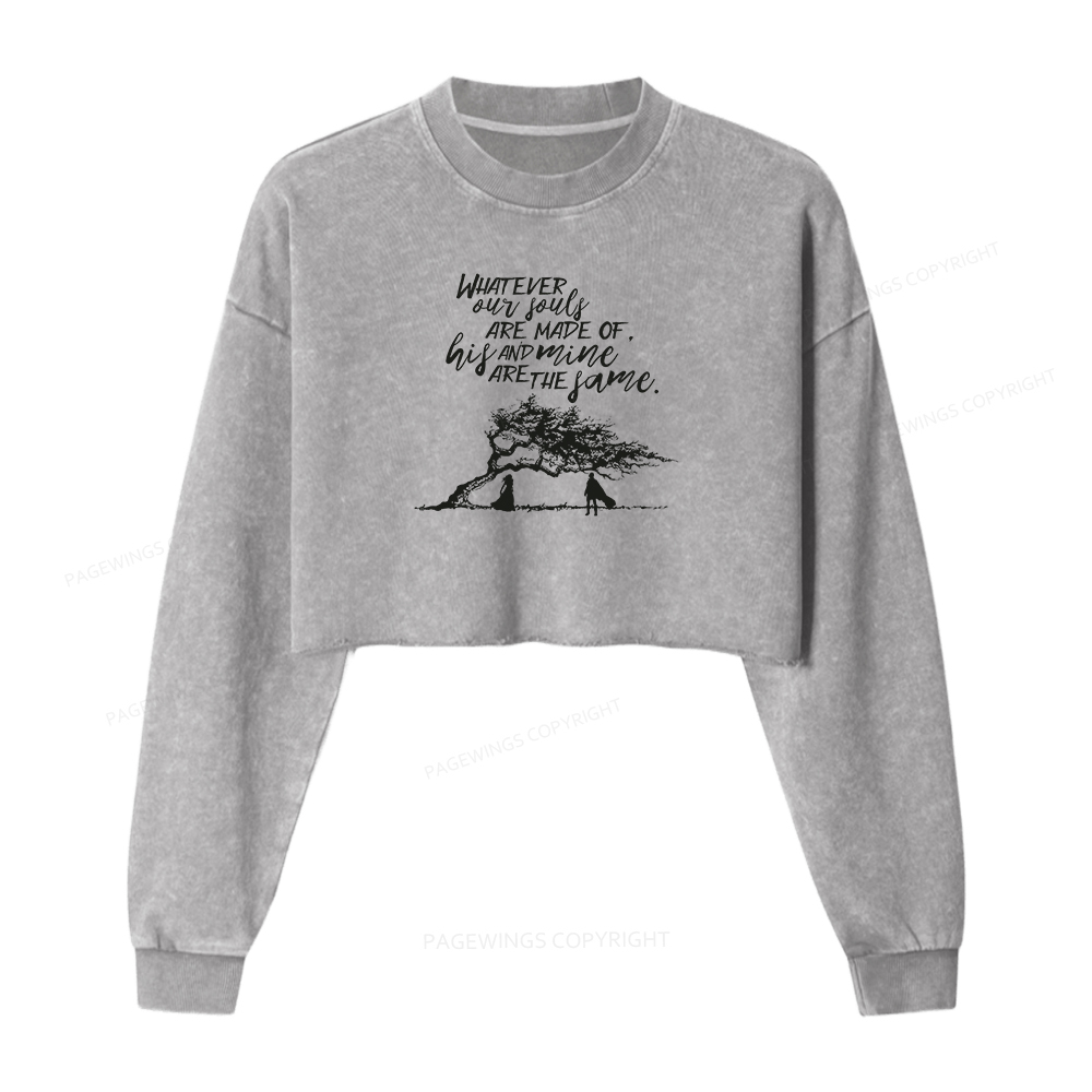 Pagewings Whatever Our Souls Are Made Of His And Mine Are The Same Washed Crop Sweatshirt