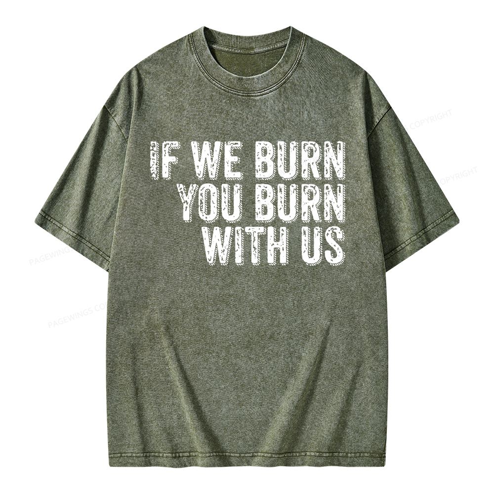 Pagewings If We Burn You Burn With Us Unisex Washed T-shirt