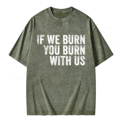 Pagewings If We Burn You Burn With Us Unisex Washed T-shirt