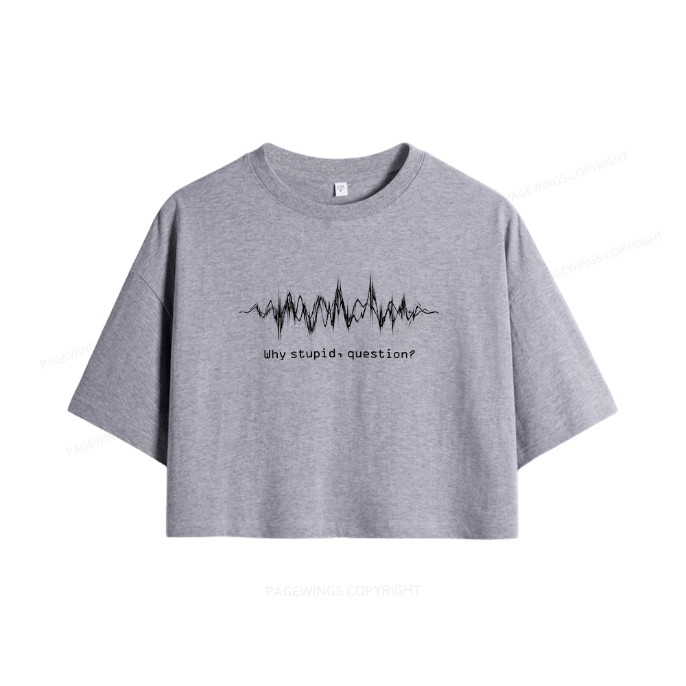Pagewings Why Stupid Question Women Crop Tops
