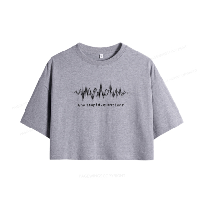 Pagewings Why Stupid Question Women Crop Tops