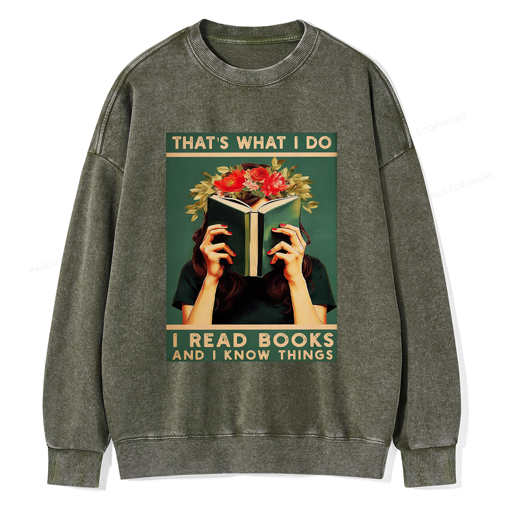 Pagewings That's What I do I Read Books and I know Things Washed Sweatshirt