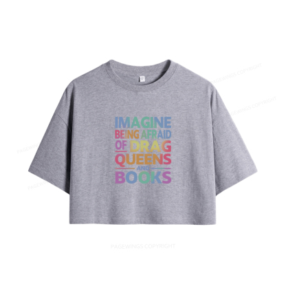 Pagewings Imagine Being Afraid Of Drag Queens And Books Women Crop Tops
