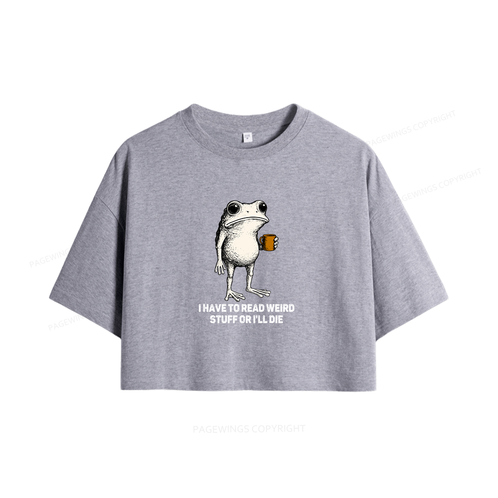 Pagewings I Have To Read Weird Stuff Or I'll Die Women Crop Tops