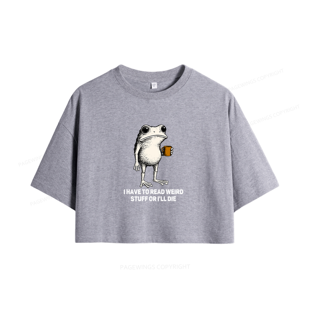 Pagewings I Have To Read Weird Stuff Or I'll Die Women Crop Tops