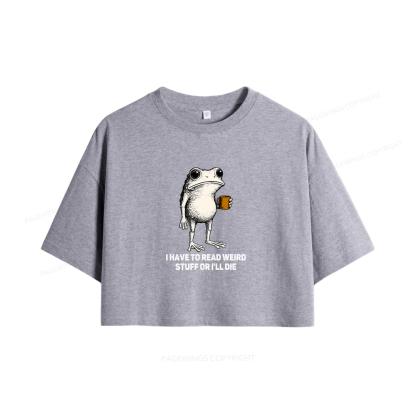 Pagewings I Have To Read Weird Stuff Or I'll Die Women Crop Tops