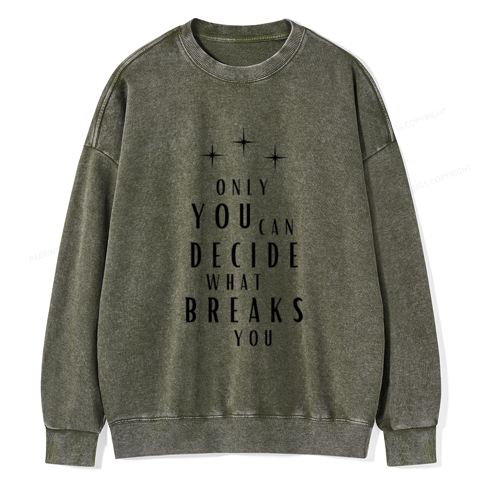 Pagewings Only You Can Decide What Breaks You Unisex Washed Sweatshirt