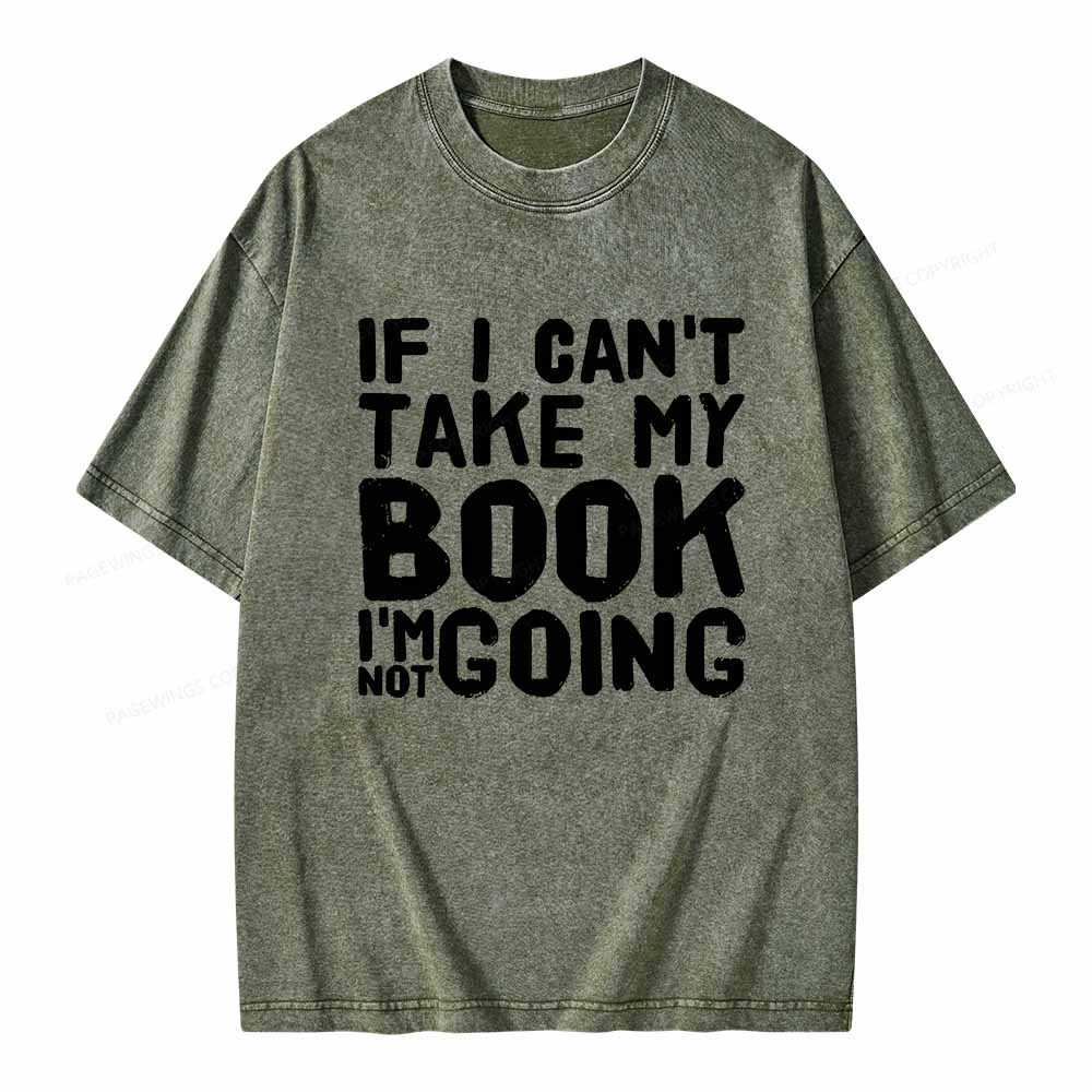 Pagewings If I Can't Take My Book I'm Not Going Unisex Washed T-shirt