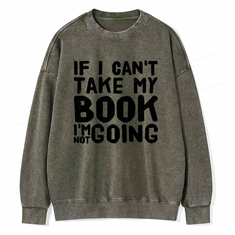 Pagewings If I Can't Take My Book I'm Not Going Unisex Washed Sweatshirt