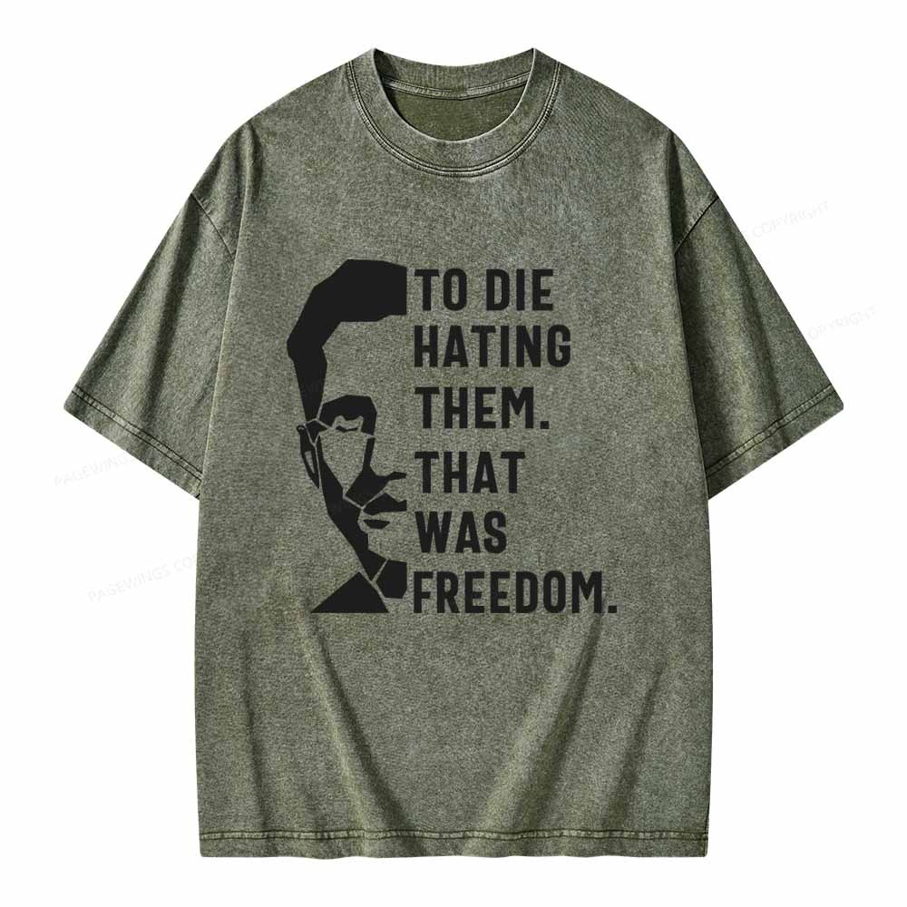 Pagewings To Die Hatine Them That Was Freedom Unisex Washed T-shirt