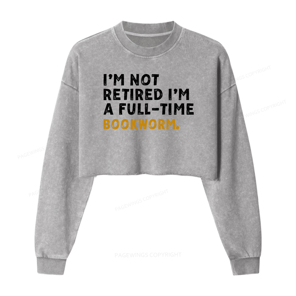 Pagewings I'm Not Retired Full Time Bookworm Washed Crop Sweatshirt