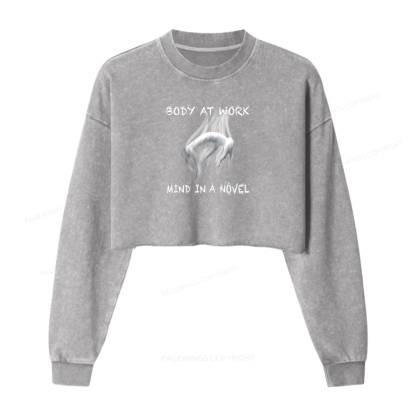 Pagewings Body At Work Mind In A Novel Washed Crop Sweatshirt
