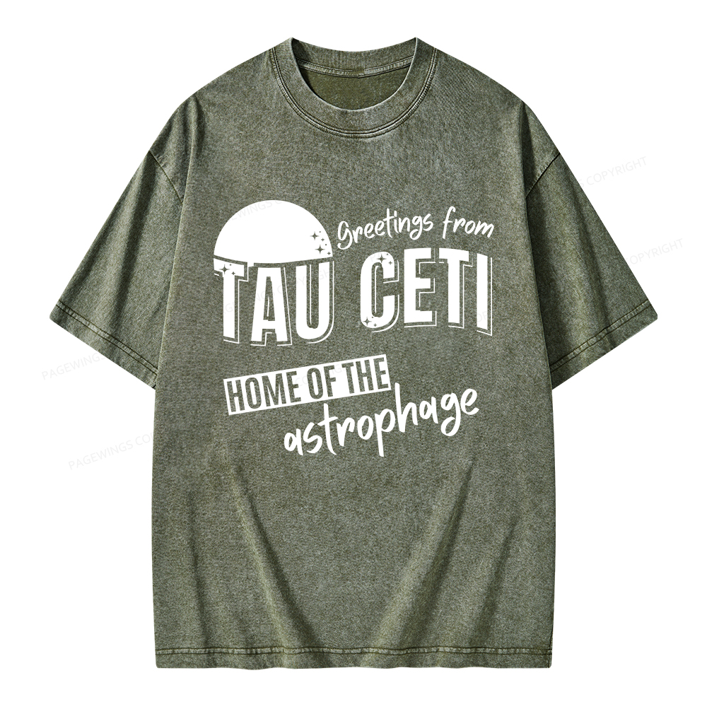 Pagewings Greetings From Tau Ceti Home Of The Astrophage Unisex Washed T-shirt