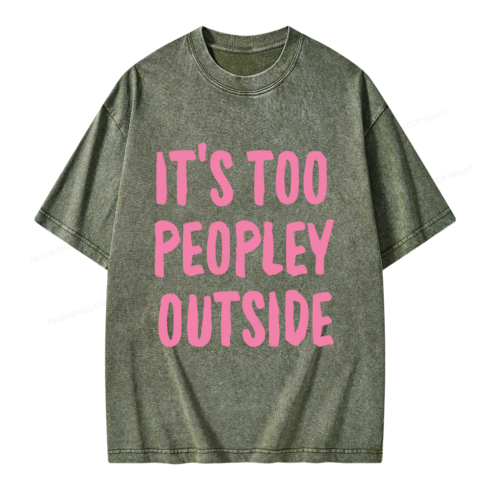 Pagewings It’s Too Peopley Outisde Unisex Washed T-shirt