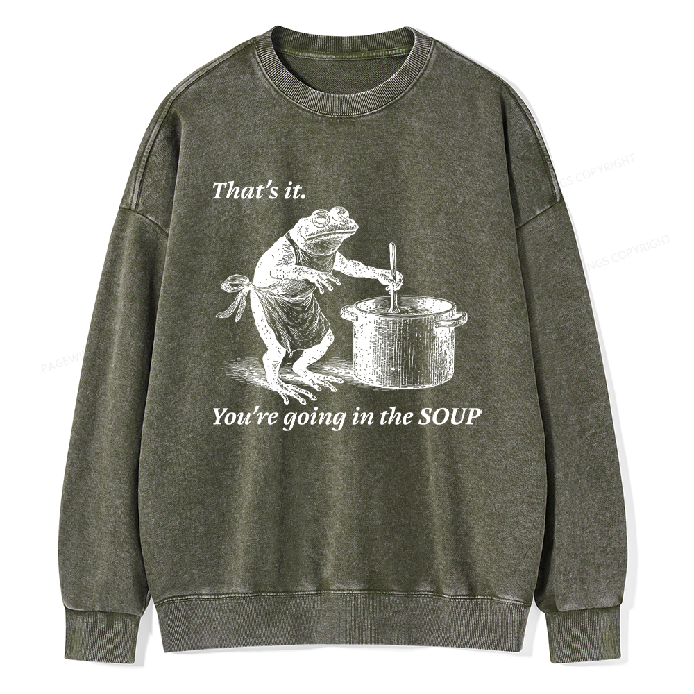 Pagewings That's It You're Going in the Soup Unisex Washed Sweatshirt