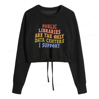 Pagewings Public Libraries are the only Data Centers I Support Women Cropped Sweatshirt 