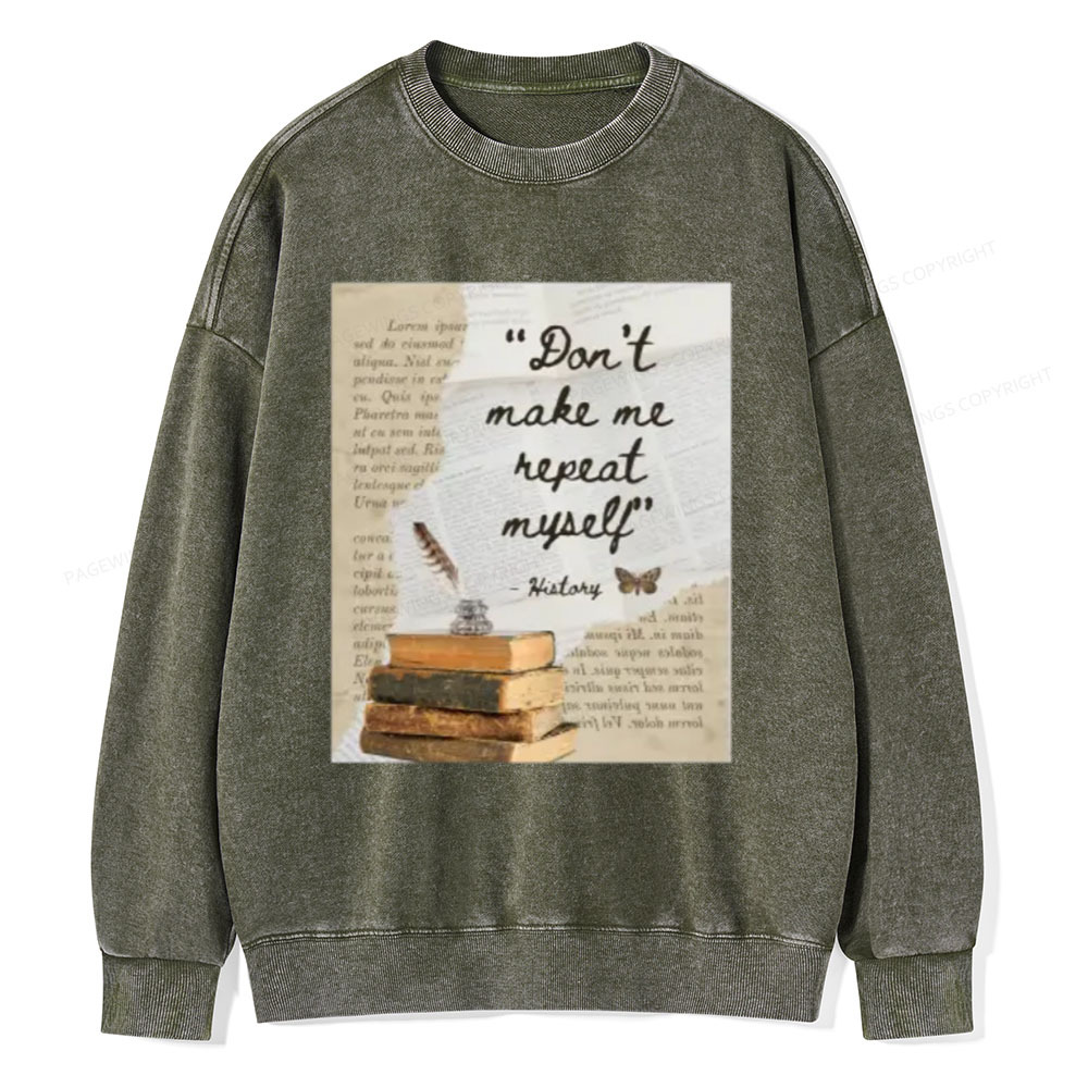 Pagewings Dont Make Me Repeat My Self Unisex Washed Sweatshirt