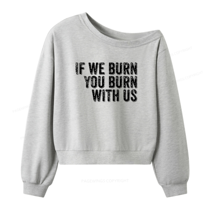 Pagewings If We Burn You Burn With Us Women Off Shoulder Sweatshirt