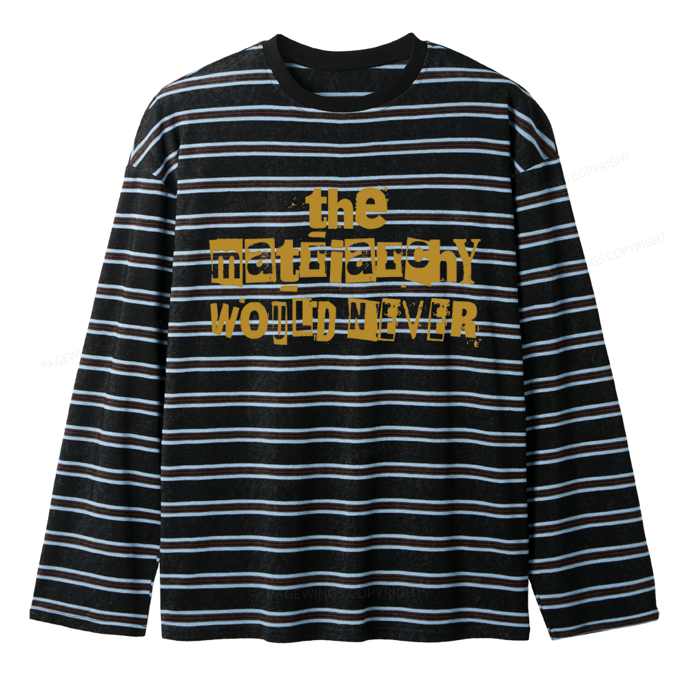 Pagewings The Matriarchy Would Never Unisex Striped Long Sleeve T-Shirt