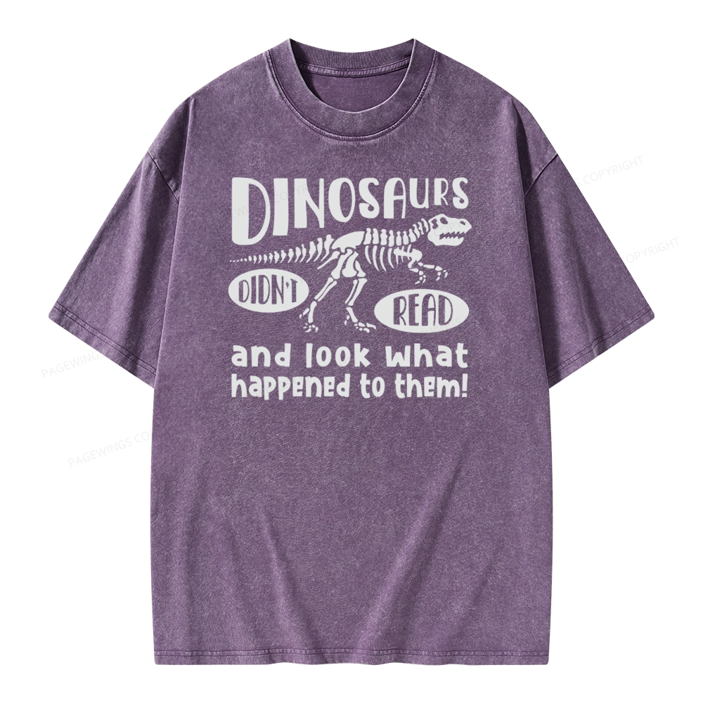 Pagewing Dinosaurs Didn't Read And Look What Happened to Them Unisex Washed T-shirt