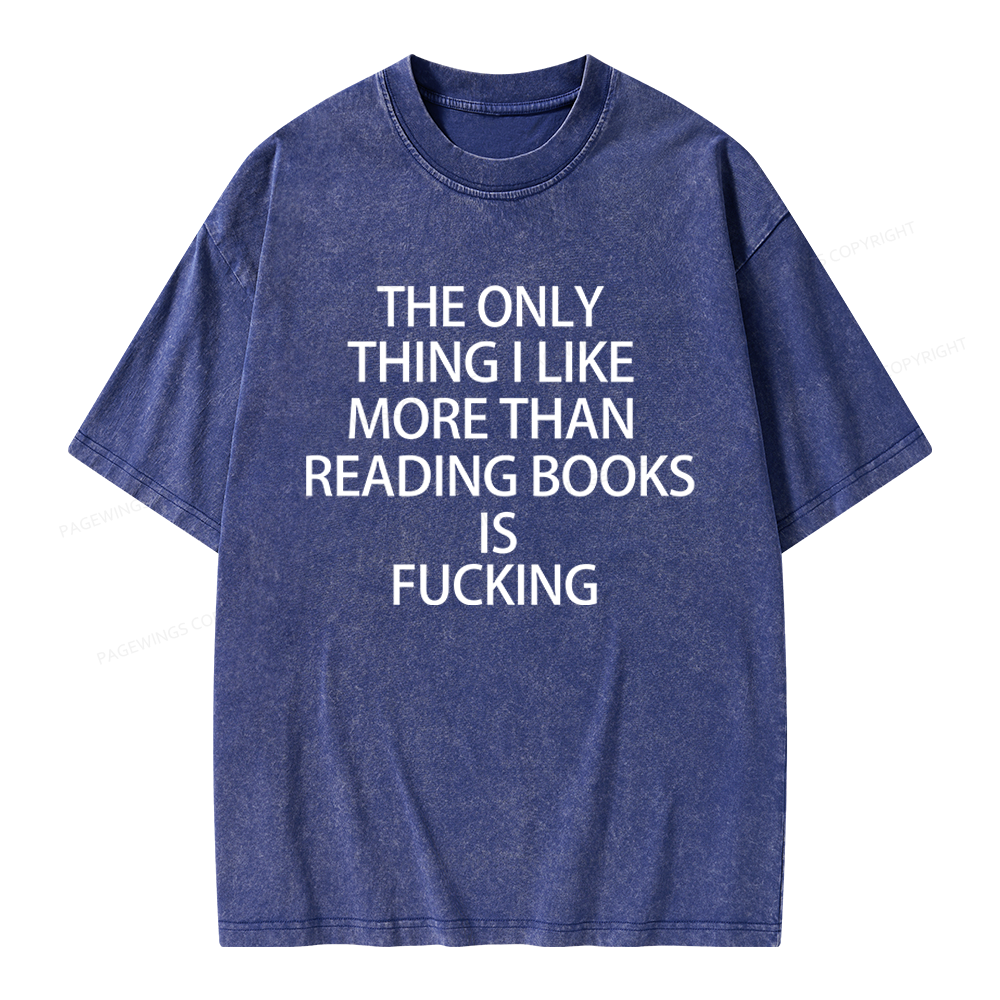 Pagewings The Only Thing I Like More Than Reading Books Is Fucking Unisex Washed T-shirt