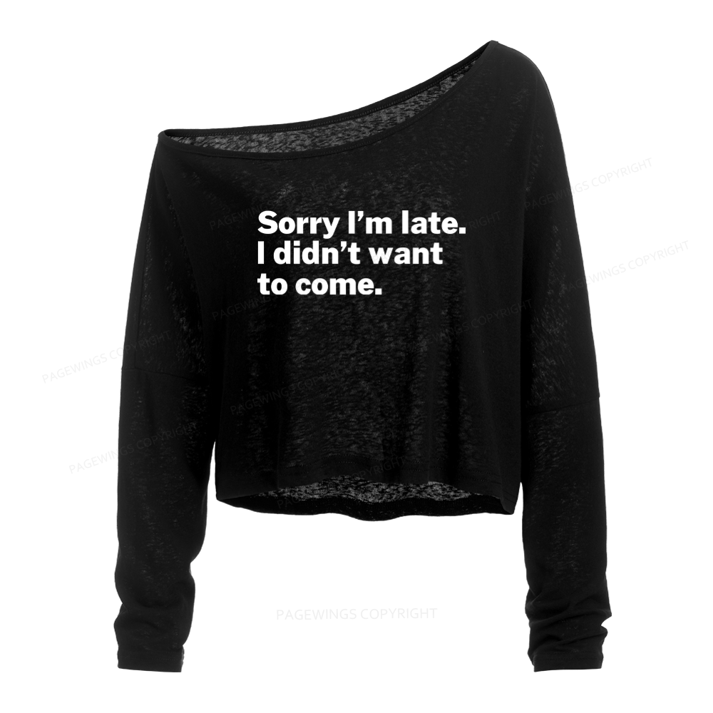 Pagewings Sorry I'm Late I Didn't Want To Come Slouchy Long Sleeve Off Shoulder T-shirt