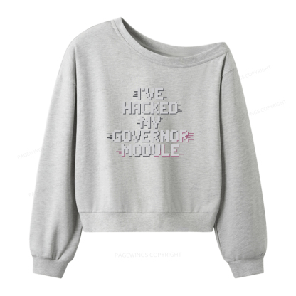 Pagewings I've Hacked My Governor Module Women Off Shoulder Sweatshirt