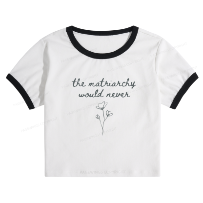 Pagewings The Matriarchy Would Never Baby Tee Cropped Ringer T-Shirt