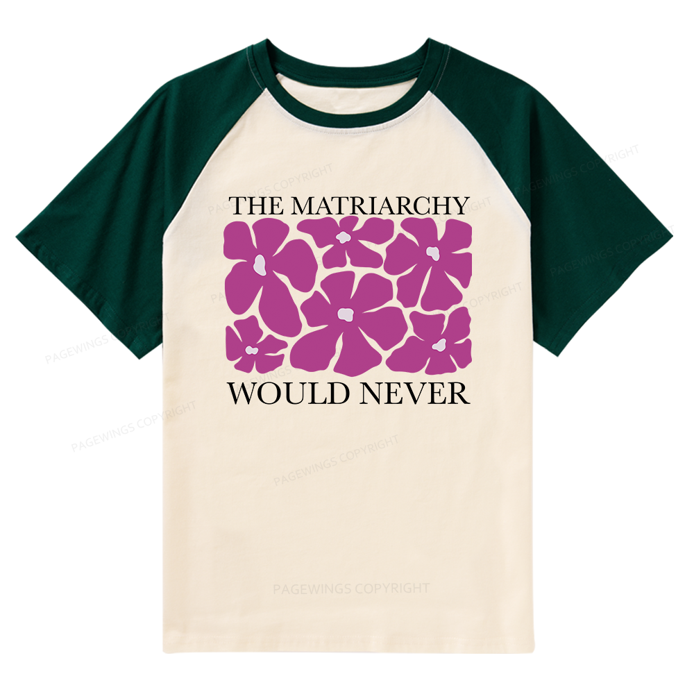 Pagewings The Matriarchy Would Never Raglan T-shirt