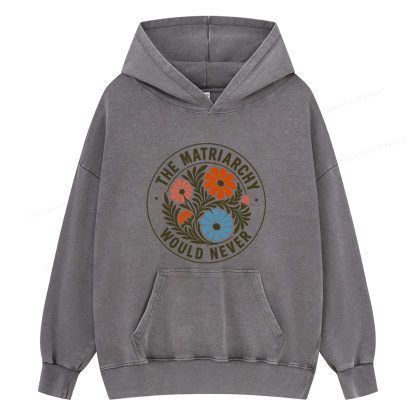Pagewings The Matriarchy Would Never Unisex Washed Hoodie