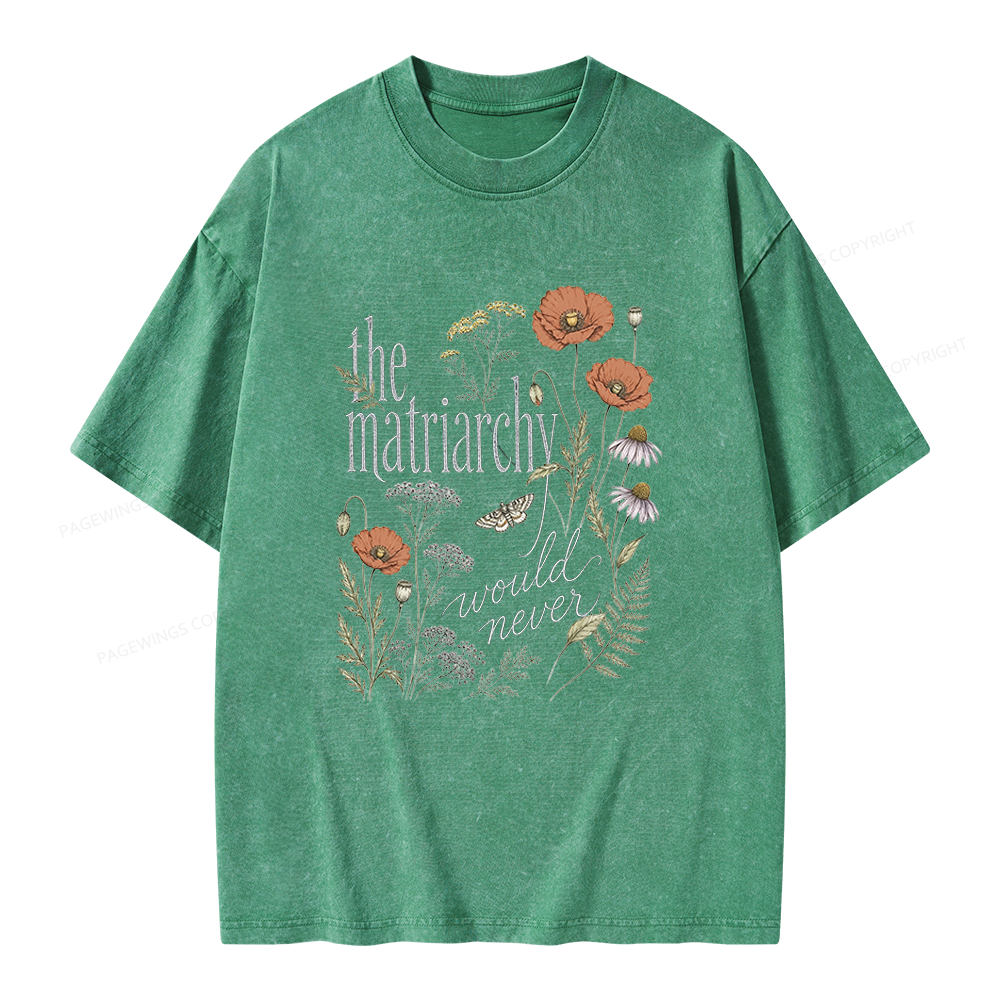 Pagewings The Matriarchy Would Never Unisex Washed T-shirt
