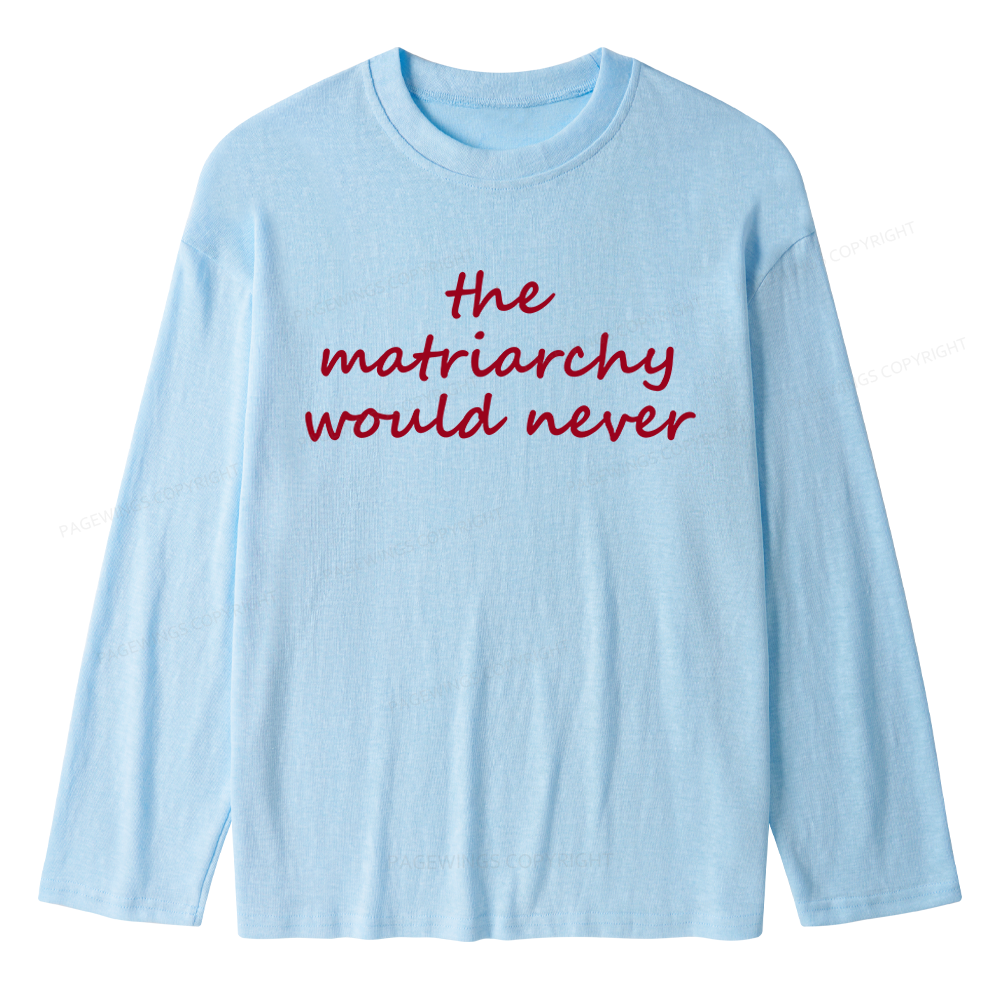 Pagewings The Matriarchy Would Never Unisex Lightweight Long Sleeve T-Shirt