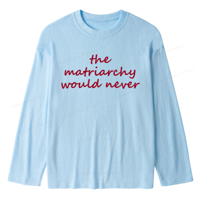 Pagewings The Matriarchy Would Never Unisex Lightweight Long Sleeve T-Shirt