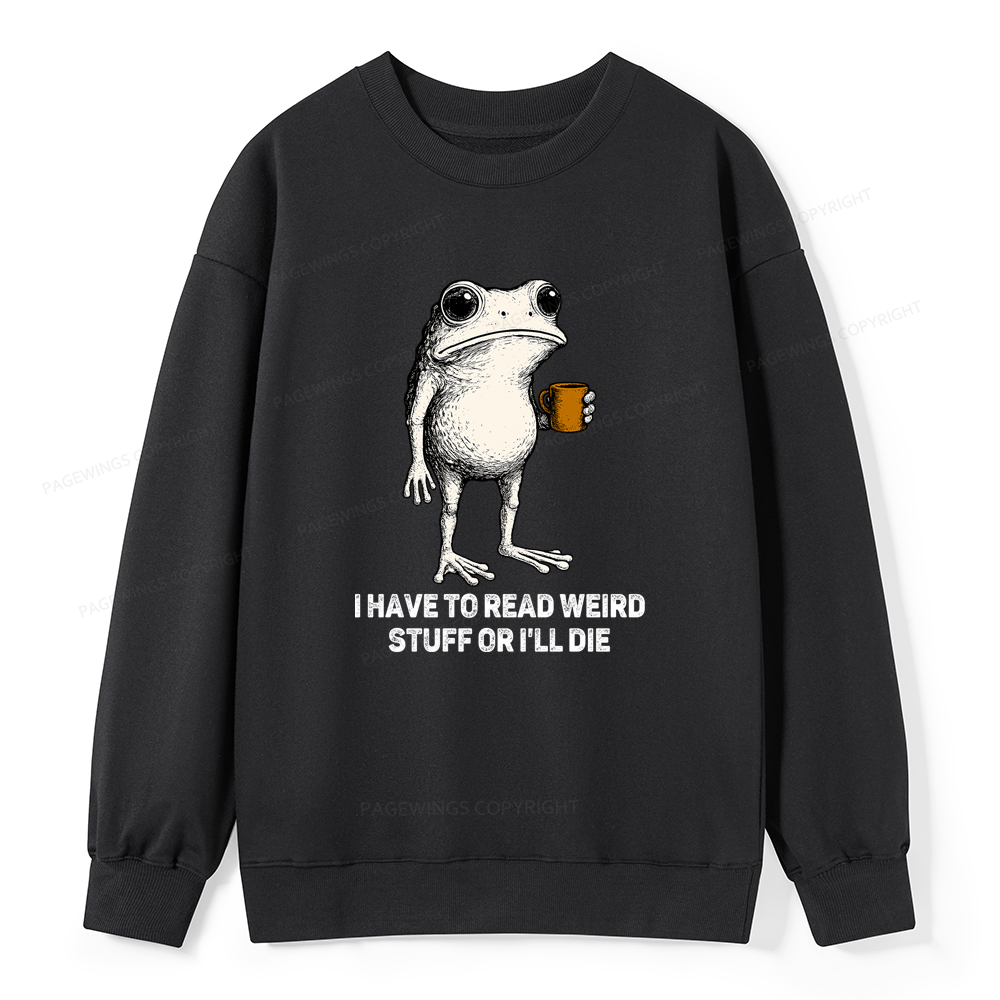 Pagewings I Have To Read Weird Stuff Or I'll Die Unisex Classic Sweatshirt