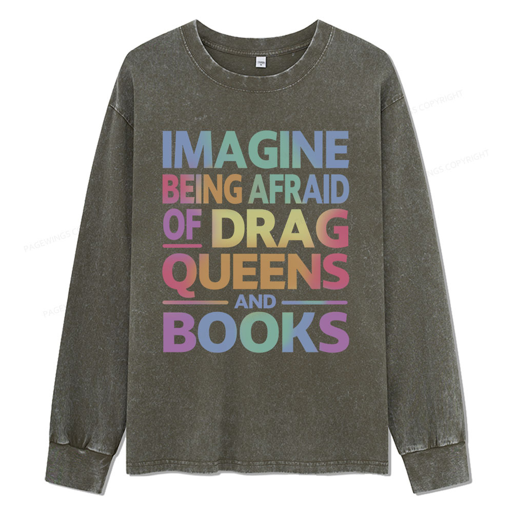 Pagewings Imagine Being Afraid Of Drag Queens And Books Unisex Washed Long Sleeve T-shirt