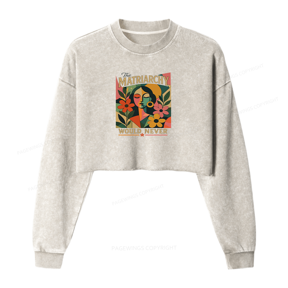 Pagewings The Matriarchy Would Never Washed Crop Sweatshirt