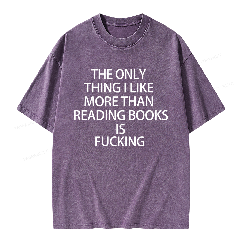 Pagewings The Only Thing I Like More Than Reading Books Is Fucking Unisex Washed T-shirt