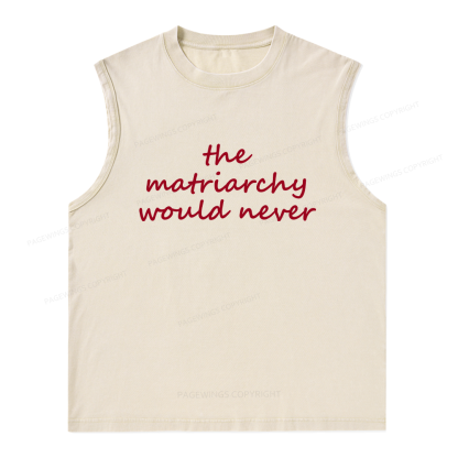 Pagewings The Matriarchy Would Never Unisex Washed Tank Top